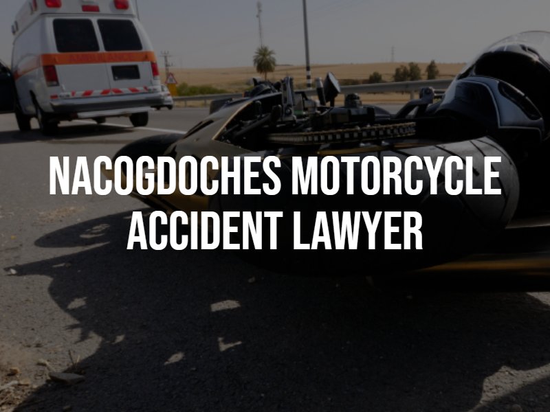 nacogdoches motorcycle accident lawyer