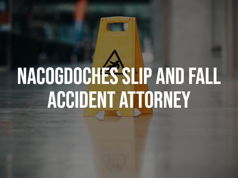 Nacogdoches slip and fall accident attorney